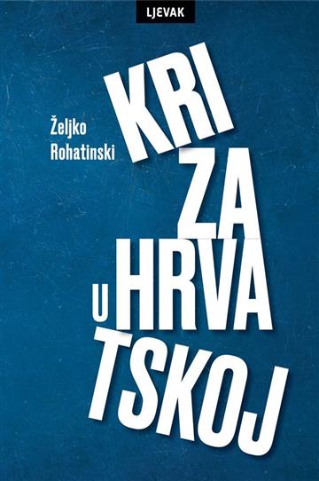 Knjiga Kriza u Hrvatskoj autora Željko Rohatinski izdana 2019 kao meki uvez dostupna u Knjižari Znanje.