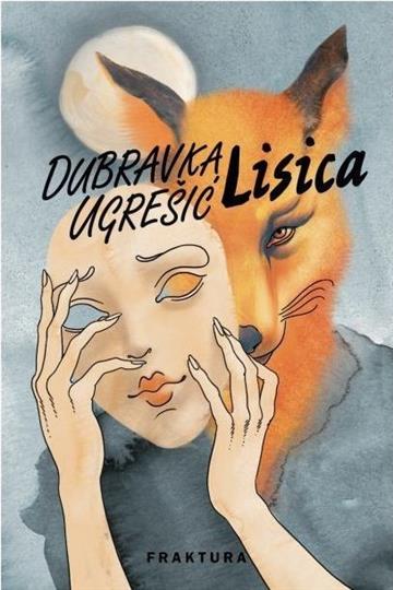 Knjiga Lisica autora Dubravka Ugrešić izdana 2017 kao tvrdi uvez dostupna u Knjižari Znanje.