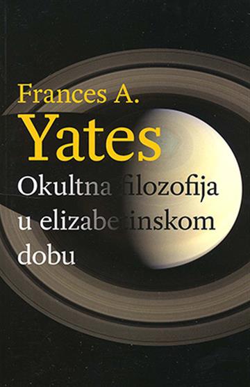 Knjiga Okultna filozofija u elizabetinskom dobu autora Frances A. Yates izdana 2013 kao meki uvez dostupna u Knjižari Znanje.
