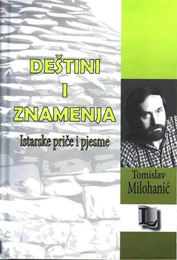 Knjiga Deštini i znamenja autora Tomislav Milohanić izdana  kao tvrdi uvez dostupna u Knjižari Znanje.