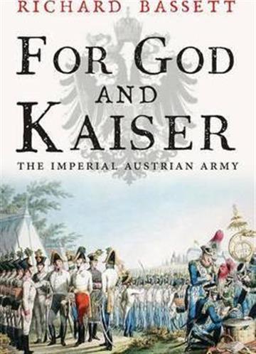 Knjiga For God and Kaiser autora Richard Bassett izdana 2016 kao meki uvez dostupna u Knjižari Znanje.