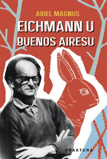 Knjiga Eichmann u Buenos Airesu autora Ariel Magnus izdana 2023 kao tvrdi uvez dostupna u Knjižari Znanje.