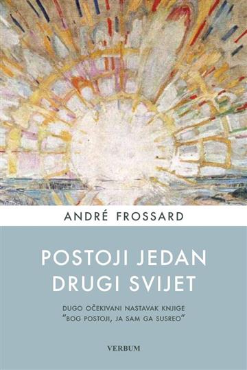 Knjiga Postoji jedan drugi svijet autora André Frossard izdana 2020 kao meki uvez dostupna u Knjižari Znanje.