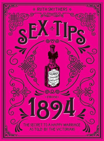 Knjiga Sex Tips From 1894 autora Ruth Smythers izdana 2023 kao tvrdi uvez dostupna u Knjižari Znanje.