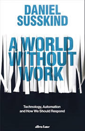 Knjiga A World Without Work autora Daniel Susskind izdana 2020 kao tvrdi uvez dostupna u Knjižari Znanje.