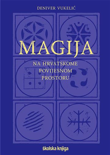 Knjiga Magija na hrvatskome povijesnom prostoru autora Deniver Vukelić izdana 2021 kao meki uvez dostupna u Knjižari Znanje.