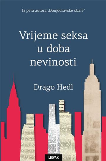 Knjiga Vrijeme seksa u doba nevinosti autora Drago Hedl izdana 2018 kao tvrdi uvez dostupna u Knjižari Znanje.