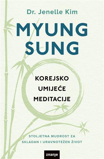 Knjiga Myung Sung: Korejsko umijeće meditacije autora dr. Jenelle Kim izdana 2023 kao tvrdi dostupna u Knjižari Znanje.
