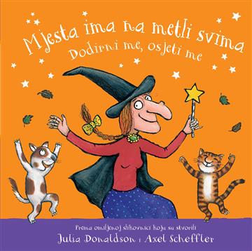 Knjiga Mjesta ima na metli svima – Dodirni me, osjeti me autora Julia Donaldson izdana 2022 kao tvrdi uvez dostupna u Knjižari Znanje.