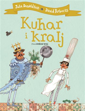 Knjiga Kuhar i kralj autora Julia Donaldson izdana 2024 kao meki uvez dostupna u Knjižari Znanje.