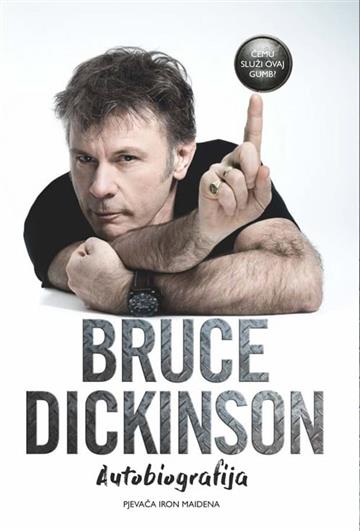 Knjiga Čemu služi ovaj gumb? Bruce Dickinson - Autobiografija pjevača Iron Maidena autora Bruce Dickinson izdana 2018 kao meki uvez dostupna u Knjižari Znanje.
