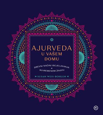 Knjiga Ajurveda u vašem domu autora Susan Weis-Bohlen izdana 2024 kao meki dostupna u Knjižari Znanje.