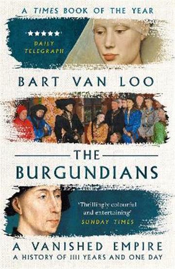 Knjiga Burgundians autora Bart Van Loo izdana 2023 kao meki uvez dostupna u Knjižari Znanje.