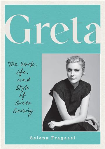 Knjiga Greta: Work, Life & Style of Greta Gerwig autora Selena Fragassi izdana 2025 kao tvrdi uvez dostupna u Knjižari Znanje.