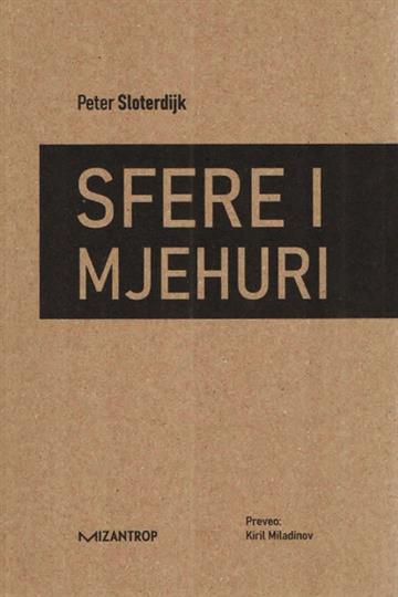 Knjiga Sfere I: Mjehuri autora Peter Sloterdijk izdana 2020 kao meki uvez dostupna u Knjižari Znanje.
