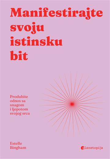 Knjiga Manifestirajte svoju istinsku bit autora Estelle Bingham izdana 2026 kao meki uvez dostupna u Knjižari Znanje.