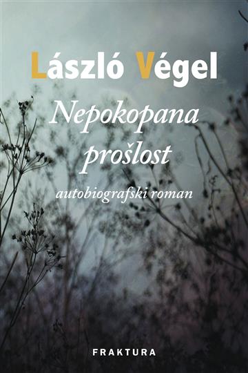 Knjiga Nepokopana prošlost autora Laszlo Vegel izdana 2022 kao tvrdi uvez dostupna u Knjižari Znanje.