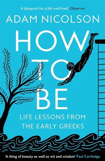 Knjiga How to Be: Life Lessons from Early Greeks autora Adam Nicolson izdana 2024 kao meki uvez dostupna u Knjižari Znanje.