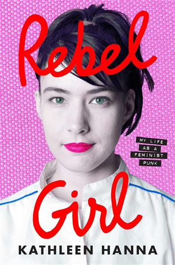 Knjiga Rebel Girl: My Life as a Feminist Punk autora Kathleen Hanna izdana 2024 kao tvrdi uvez dostupna u Knjižari Znanje.