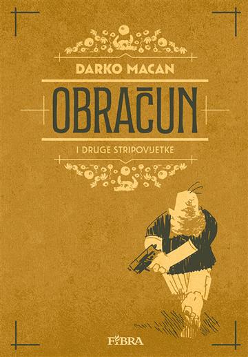 Knjiga Obračun i druge stripovijetke autora Darko Macan izdana  kao tvrdi uvez dostupna u Knjižari Znanje.