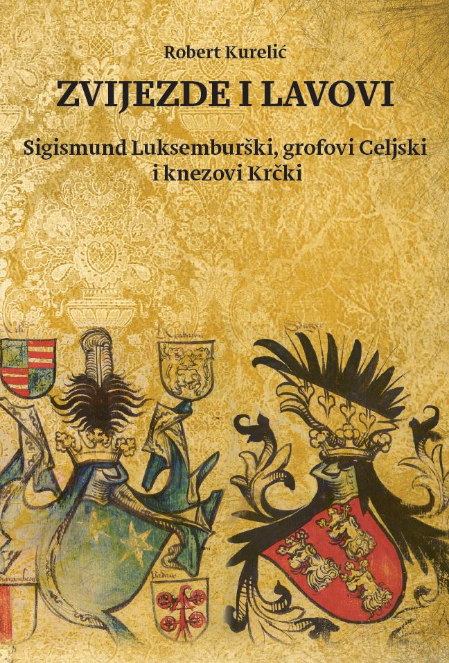 Knjiga Zvijezde i lavovi. Sigismund Luksemburški, grofovi Celjski i knezovi Krčki autora Robert Kurelić izdana 2026 kao meki uvez dostupna u Knjižari Znanje.