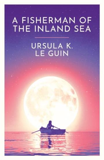 Knjiga Fisherman of the Inland Sea autora Ursula K. Le Guin izdana 2024 kao meki uvez dostupna u Knjižari Znanje.