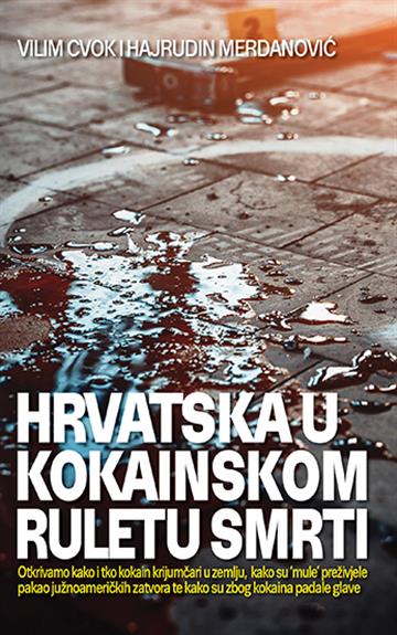 Knjiga Hrvatska u kokainskom ruletu smrti autora Vilim Cvok i Hajrudin Merdanović izdana 2020 kao meki uvez dostupna u Knjižari Znanje.