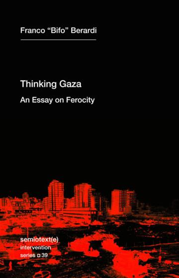Knjiga Thinking after Gaza: Essay on Ferocity autora Franco Bifo Berardi izdana 2026 kao meki uvez dostupna u Knjižari Znanje.