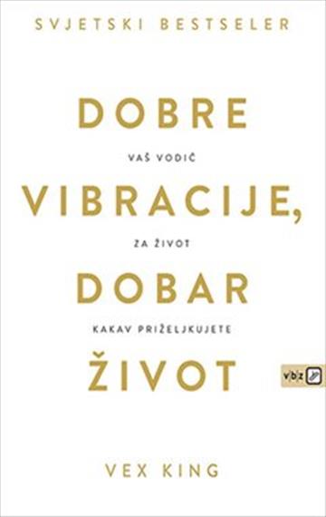 Knjiga Dobre vibracije, dobar život autora Vex King izdana 2021 kao meki uvez dostupna u Knjižari Znanje.