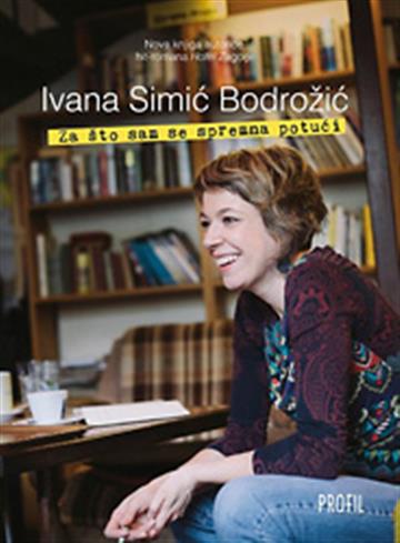 Knjiga Za što sam se spremna potući autora Ivana Simić Bodrožić izdana 2013 kao meki uvez dostupna u Knjižari Znanje.