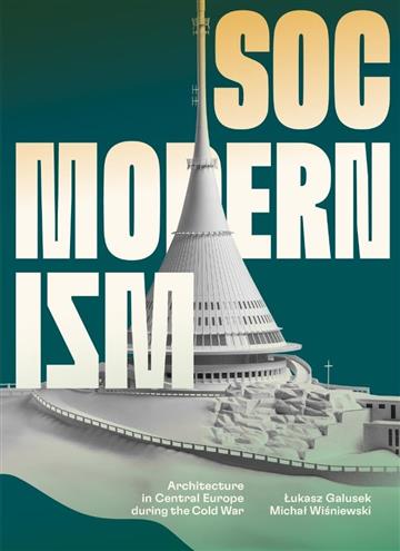 Knjiga Socmodernism: Architecture in Central Europe during Cold War autora Lukasz Galusek izdana 2025 kao tvrdi uvez dostupna u Knjižari Znanje.