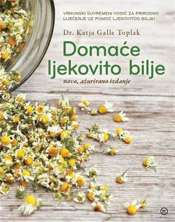 Knjiga Domaće ljekovito bilje autora Katja Galle Toplak izdana 2016 kao tvrdi uvez dostupna u Knjižari Znanje.