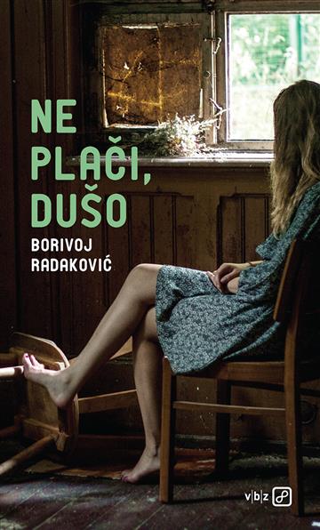 Knjiga Ne plači, dušo autora Borivoj Radaković izdana 2021 kao tvrdi uvez dostupna u Knjižari Znanje.