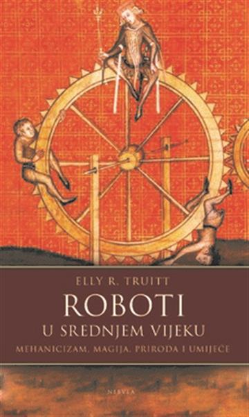 Knjiga Roboti u srednjem vijeku autora Elly R. Truitt izdana 2022 kao meki uvez dostupna u Knjižari Znanje.