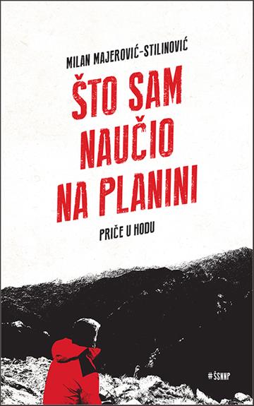 Knjiga Što sam naučio na planini autora Milan Majerović-Stilinović izdana 2020 kao meki uvez dostupna u Knjižari Znanje.