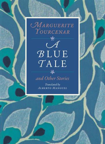 Knjiga Blue Tale and Other Stories autora Marguerite Yourcenar izdana 2026 kao meki uvez dostupna u Knjižari Znanje.