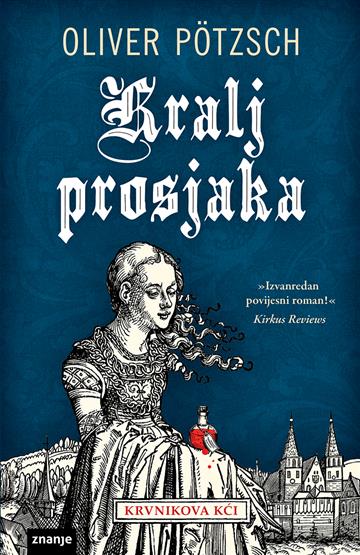 Knjiga Kralj prosjaka autora Oliver Pötzsch izdana 2021 kao meki uvez dostupna u Knjižari Znanje.
