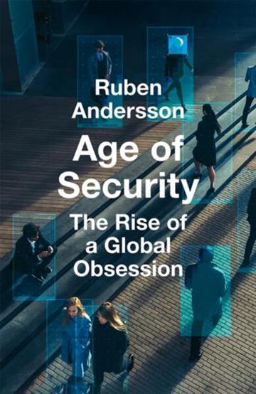 Knjiga Age of Security: Rise of a Global Obsession autora Ruben Andersson izdana 2026 kao  dostupna u Knjižari Znanje.