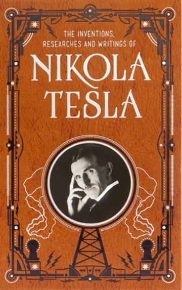 Knjiga Inventions, Researches, Writings of Tesla autora Nikola Tesla izdana 2018 kao tvrdi uvez dostupna u Knjižari Znanje.