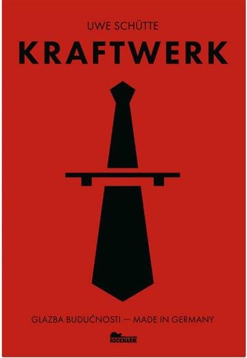 Knjiga Kraftwerk: Glazba budućnosti - Made in Germany autora Uwe Schütte izdana 2026 kao meki uvez dostupna u Knjižari Znanje.