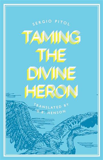 Knjiga Taming the Divine Heron autora Sergio Pitol izdana 2023 kao meki uvez dostupna u Knjižari Znanje.