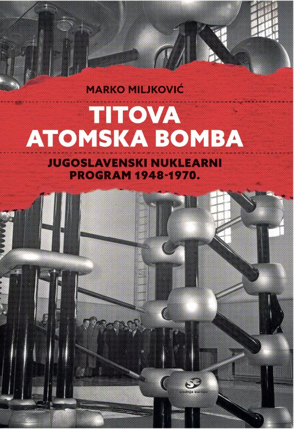 Knjiga Titova atomska bomba autora Marko Miljković izdana 2025 kao tvrdi uvez dostupna u Knjižari Znanje.