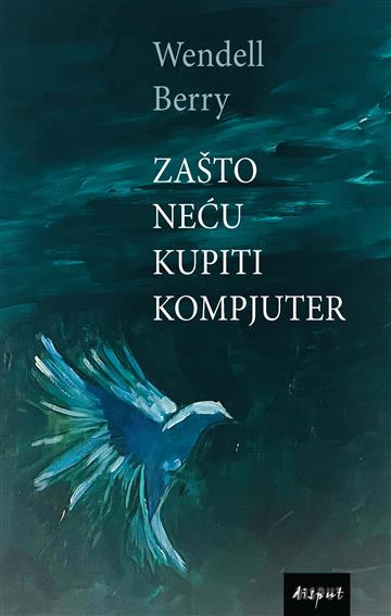 Knjiga Zašto neću kupiti kompjuter autora Wendell Berry izdana 2025 kao tvrdi uvez dostupna u Knjižari Znanje.