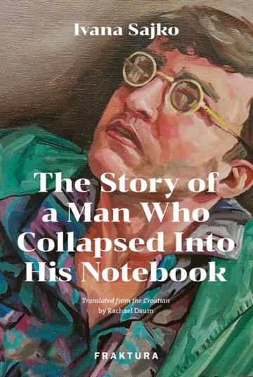 Knjiga The Story of a Man Who Collapsed Into His Notebook autora Ivana Sajko izdana 2023 kao tvrdi uvez dostupna u Knjižari Znanje.