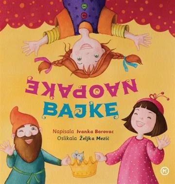 Knjiga Naopake bajke autora Željka Mezić, Ivanka Borovac izdana 2026 kao tvrdi uvez dostupna u Knjižari Znanje.