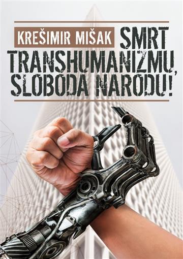 Knjiga Smrt transhumanizmu, sloboda narodu autora Krešimir Mišak izdana 2026 kao meki uvez dostupna u Knjižari Znanje.