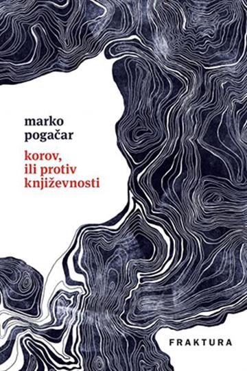 Knjiga Korov, ili protiv književnosti autora Marko Pogačar izdana 2020 kao tvrdi uvez dostupna u Knjižari Znanje.