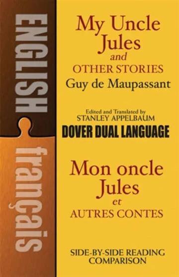 Knjiga My Uncle Jules and Other Stories: Dual-Language Book autora Guy de Maupassant izdana 2007 kao meki uvez dostupna u Knjižari Znanje.