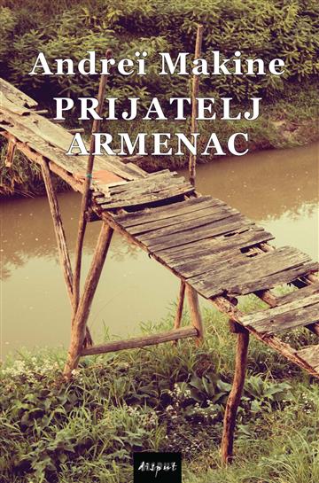 Knjiga Prijatelj Armenac autora Andrei Makine izdana 2023 kao meki uvez dostupna u Knjižari Znanje.