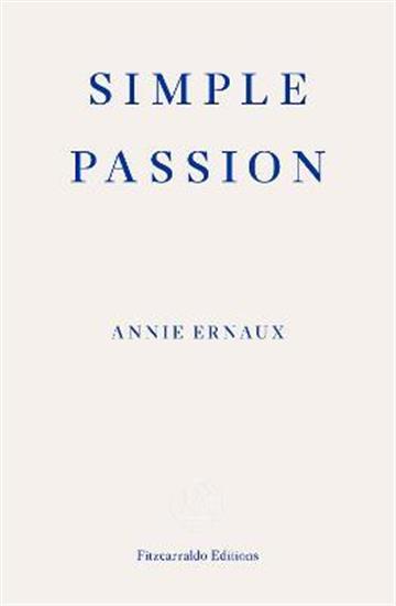 Knjiga Simple Passion autora Annie Ernaux izdana 2021 kao meki uvez dostupna u Knjižari Znanje.